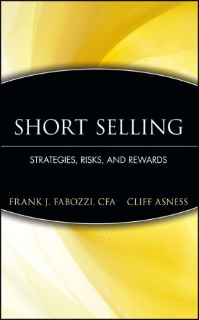 Frank Fabozzi J. Short Selling. Strategies, Risks, and Rewards