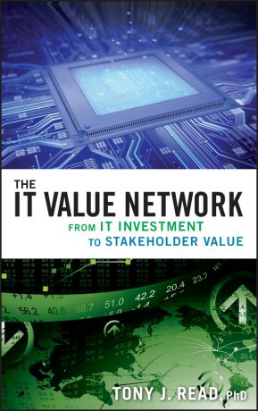 Tony Read J. The IT Value Network. From IT Investment to Stakeholder Value