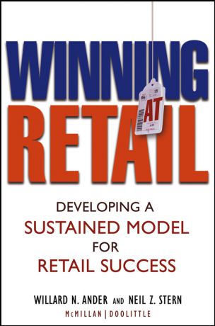 Neil Stern Z. Winning At Retail. Developing a Sustained Model for Retail Success