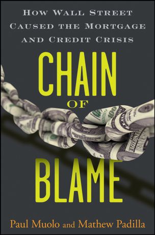 Paul Muolo Chain of Blame. How Wall Street Caused the Mortgage and Credit Crisis