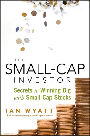 Ian Wyatt The Small-Cap Investor. Secrets to Winning Big with Small-Cap Stocks