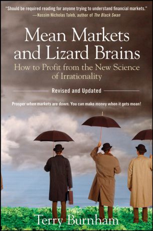 Terry Burnham Mean Markets and Lizard Brains. How to Profit from the New Science of Irrationality