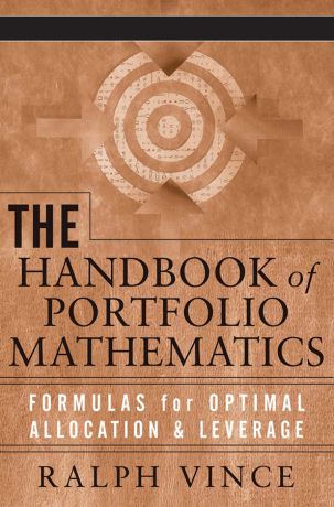 Ralph Vince The Handbook of Portfolio Mathematics. Formulas for Optimal Allocation & Leverage