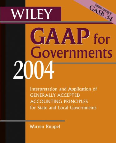 Warren Ruppel Wiley GAAP for Governments 2004. Interpretation and Application of Generally Accepted Accounting Principles for State and Local Governments