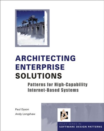 Paul Dyson Architecting Enterprise Solutions. Patterns for High-Capability Internet-based Systems