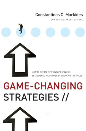 Constantinos Markides C. Game-Changing Strategies. How to Create New Market Space in Established Industries by Breaking the Rules