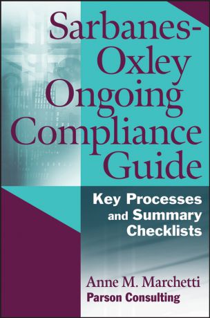 Anne Marchetti M. Sarbanes-Oxley Ongoing Compliance Guide. Key Processes and Summary Checklists