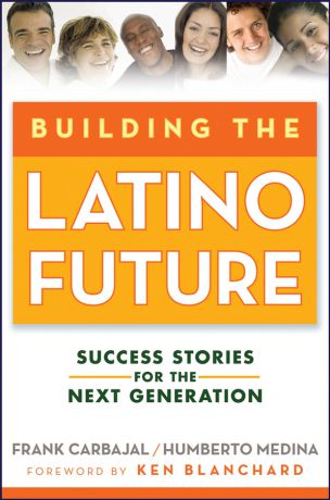 Frank Carbajal Building the Latino Future. Success Stories for the Next Generation