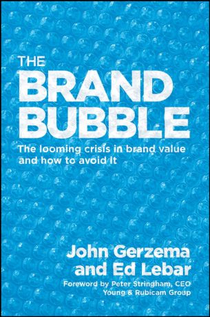 John Gerzema The Brand Bubble. The Looming Crisis in Brand Value and How to Avoid It