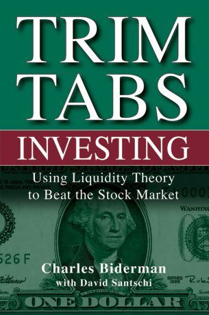 Charles Biderman TrimTabs Investing. Using Liquidity Theory to Beat the Stock Market