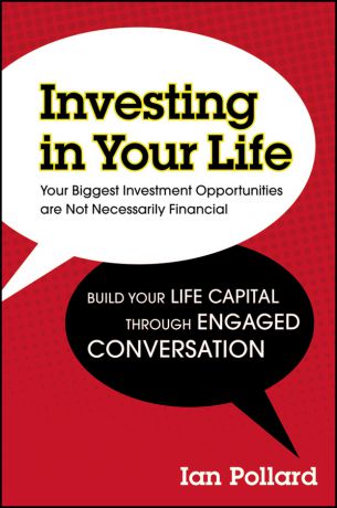 Ian Pollard Investing in Your Life. Your Biggest Investment Opportunities are Not Necessarily Financial