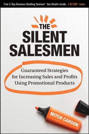 Mitch Carson The Silent Salesmen. Guaranteed Strategies for Increasing Sales and Profits Using Promotional Products
