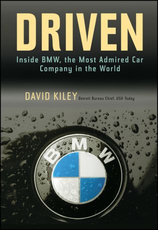 David Kiley Driven. Inside BMW, the Most Admired Car Company in the World