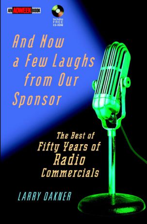 Larry Oakner And Now a Few Laughs from Our Sponsor. The Best of Fifty Years of Radio Commercials