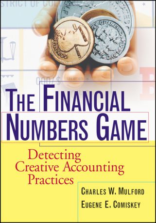Charles Mulford W. The Financial Numbers Game. Detecting Creative Accounting Practices