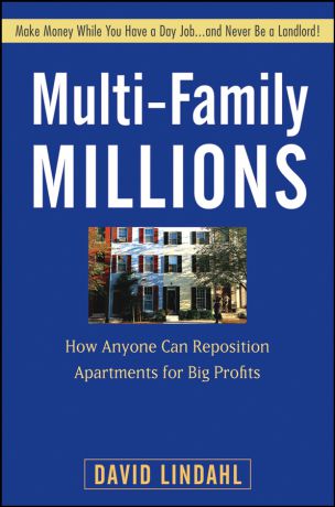 David Lindahl Multi-Family Millions. How Anyone Can Reposition Apartments for Big Profits