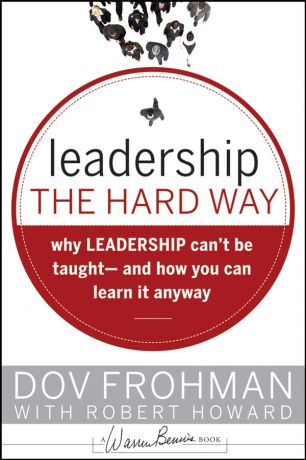 Robert Howard Leadership the Hard Way. Why Leadership Can