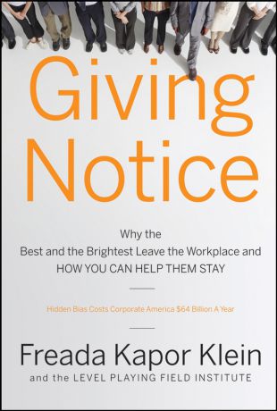 Freada Klein Kapor Giving Notice. Why the Best and Brightest are Leaving the Workplace and How You Can Help them Stay