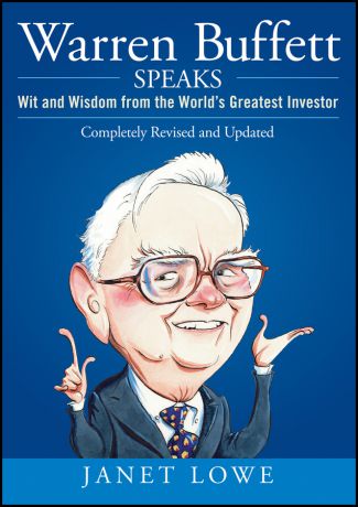 Janet Lowe Warren Buffett Speaks. Wit and Wisdom from the World