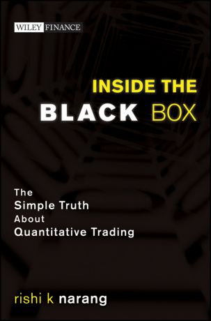 Rishi Narang K. Inside the Black Box. The Simple Truth About Quantitative Trading