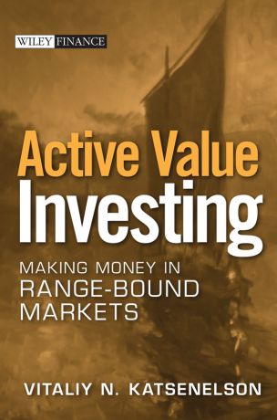 Vitaliy Katsenelson N. Active Value Investing. Making Money in Range-Bound Markets