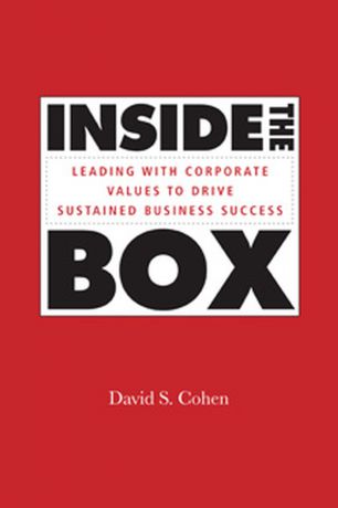 David Cohen S. Inside the Box. Leading With Corporate Values to Drive Sustained Business Success