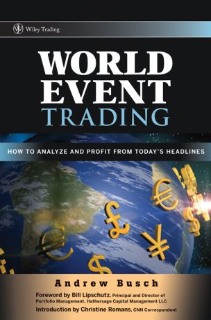 Andrew Busch World Event Trading. How to Analyze and Profit from Today