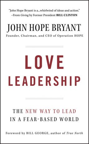John Bryant Hope Love Leadership. The New Way to Lead in a Fear-Based World