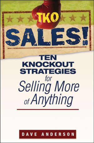 Dave Anderson TKO Sales!. Ten Knockout Strategies for Selling More of Anything