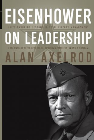 Alan Axelrod Eisenhower on Leadership. Ike