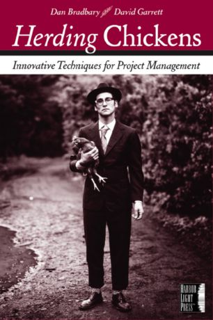 Dan Bradbary Herding Chickens. Innovative Techniques for Project Management