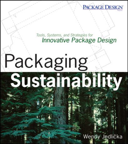Wendy Jedlicka Packaging Sustainability. Tools, Systems and Strategies for Innovative Package Design