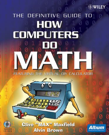 Clive Maxfield The Definitive Guide to How Computers Do Math. Featuring the Virtual DIY Calculator