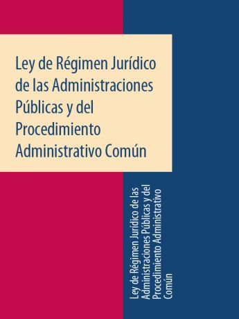 Espana Ley de Régimen Jurídico de las Administraciones Públicas y del Procedimiento Administrativo Común