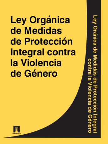 Espana Ley Organica de Medidas de Proteccion Integral contra la Violencia de Genero