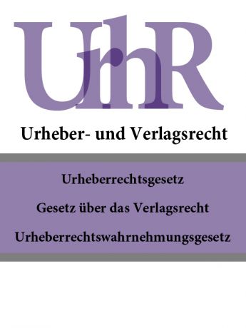 Deutschland Urheber – und Verlagsrecht – UrhR
