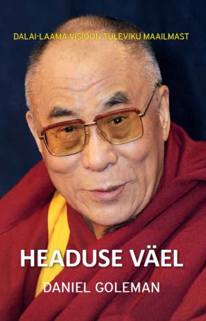 Daniel Goleman Headuse väel: Dalai-laama visioon tuleviku maailmast