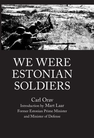 Carl Orav WE WERE ESTONIAN SOLDIERS