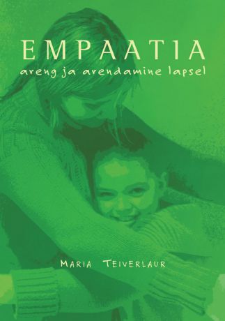 Maria Teiverlaur Empaatia areng ja arendamine lapsel