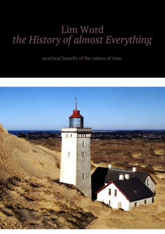Lim Word The History of almost Everything. Practical guide of the eaters of Time