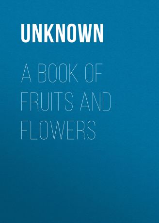 Unknown A Book of Fruits and Flowers