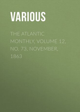 Various The Atlantic Monthly, Volume 12, No. 73, November, 1863