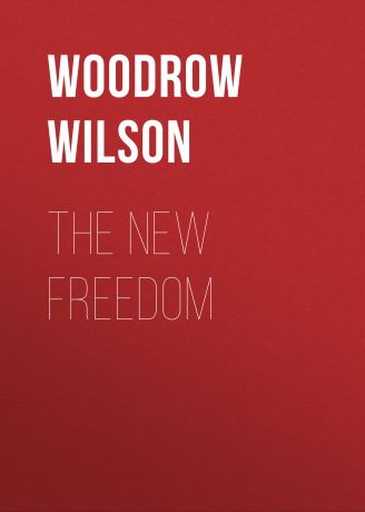 Woodrow Wilson The New Freedom