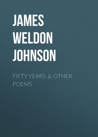 James Weldon Johnson Fifty years & Other Poems