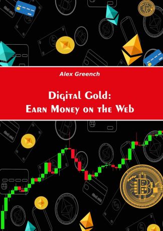 Alex Greench Digital Gold: Earn Money on the Web