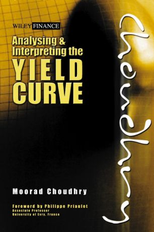 Moorad Choudhry Analysing and Interpreting the Yield Curve