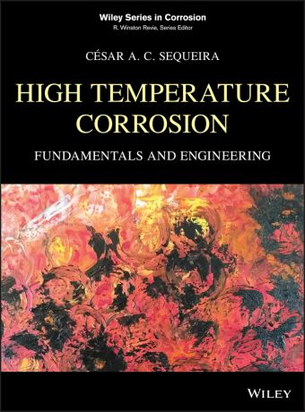 César A. C. Sequeira High Temperature Corrosion. Fundamentals and Engineering