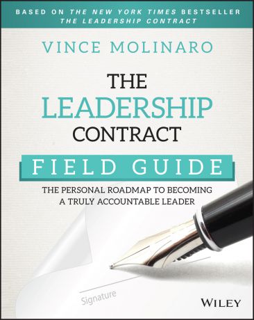 Vince Molinaro The Leadership Contract Field Guide. The Personal Roadmap to Becoming a Truly Accountable Leader