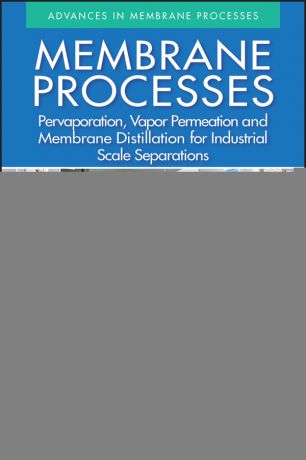 S. Sridhar Membrane Processes. Pervaporation, Vapor Permeation and Membrane Distillation for Industrial Scale Separations