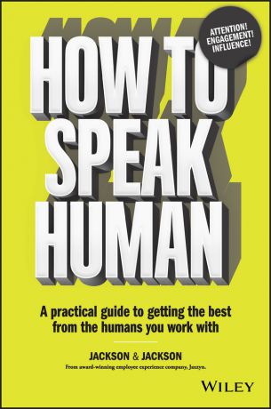 Jennifer Jackson How to Speak Human. A Practical Guide to Getting the Best from the Humans You Work With